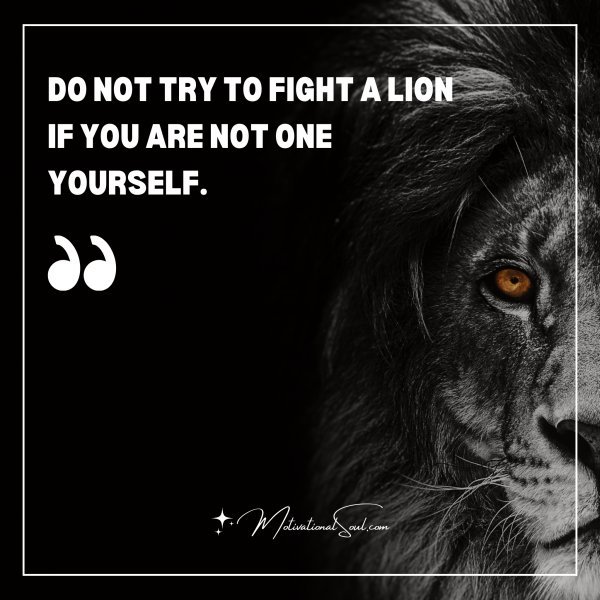 DO NOT TRY TO FIGHT A LION