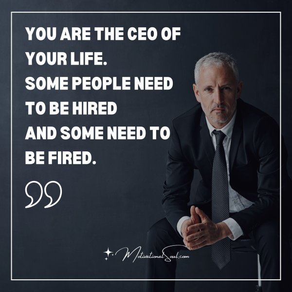 YOU ARE THE CEO OF YOUR LIFE.