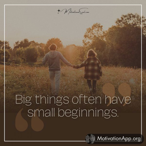 BIG THINGS OFTEN HAVE