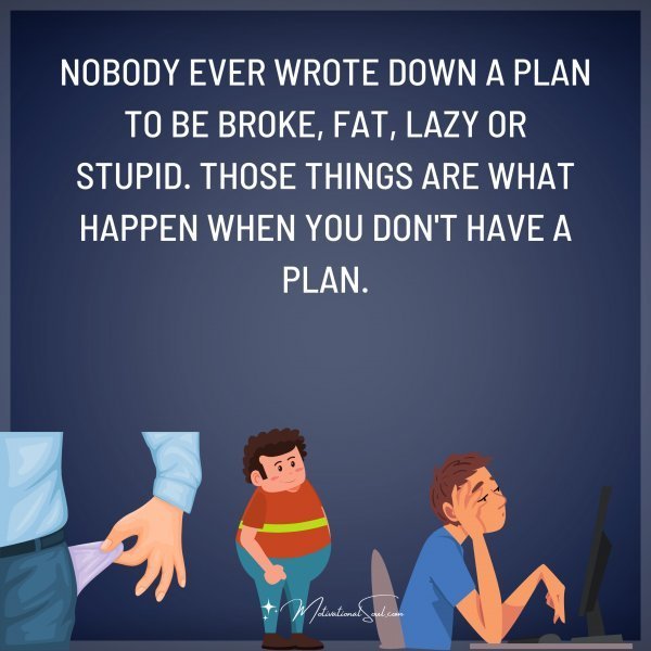 NOBODY EVER WROTE DOWN A PLAN