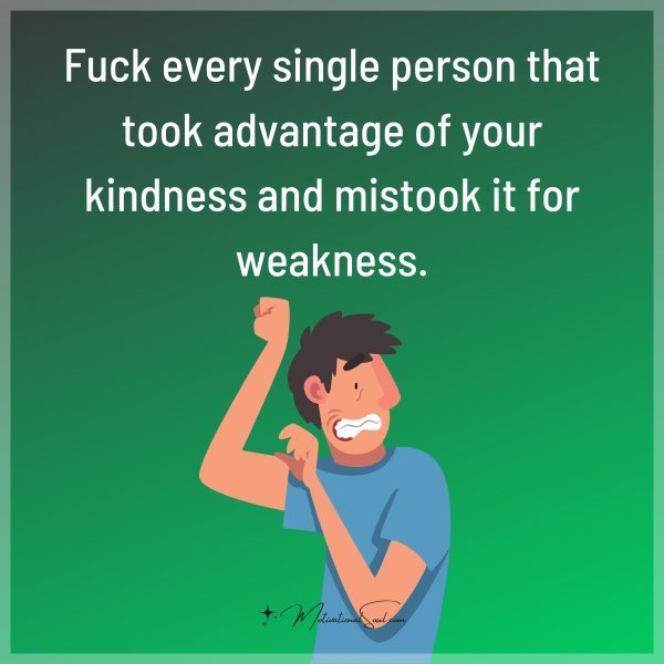 Quote: Fuck every
single person that
took advantage
of