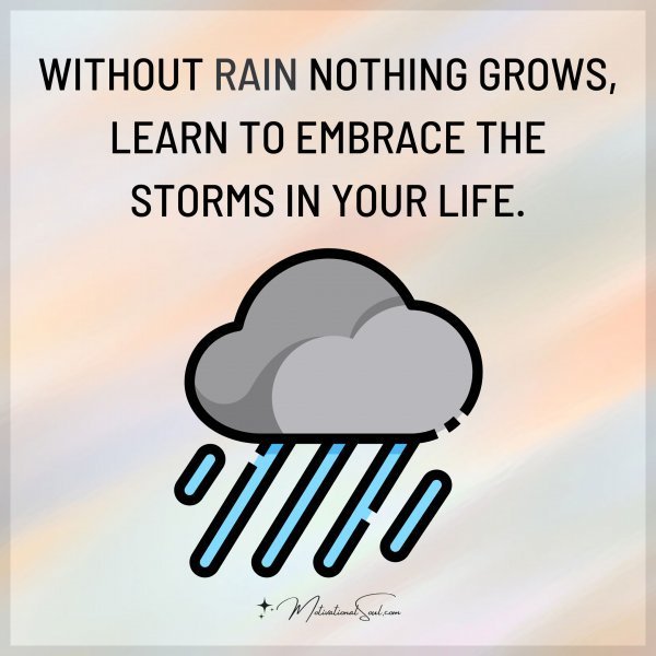 WITHOUT RAIN NOTHING GROWS