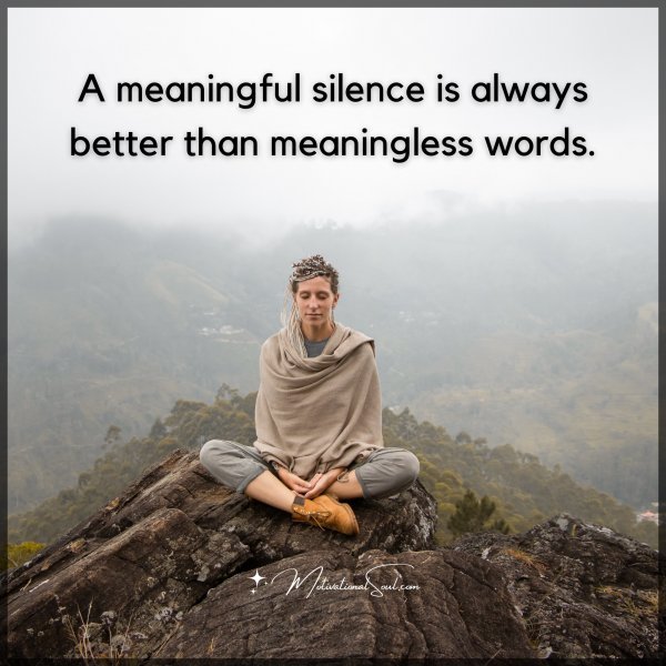 A meaningful silence is always better