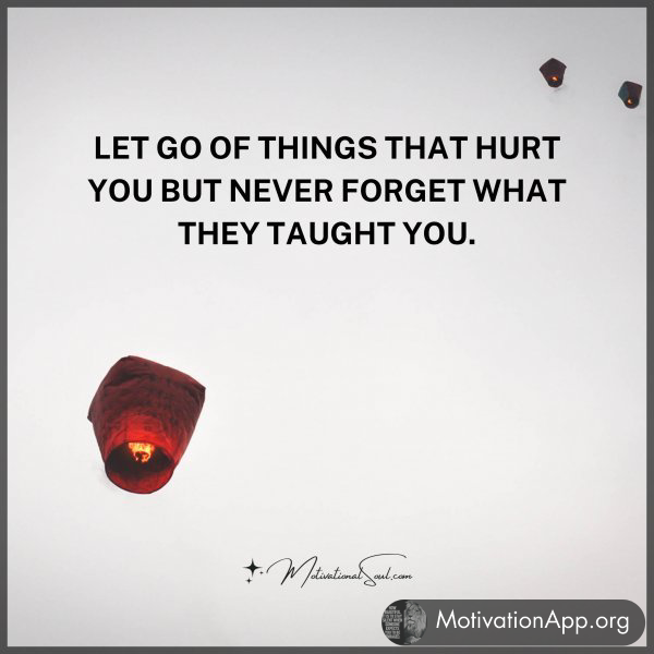 LET GO OF THINGS THAT HURT YOU