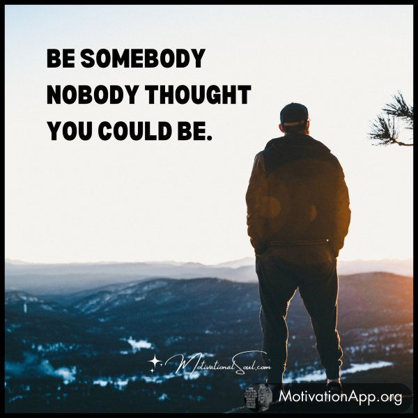 BE SOMEBODY