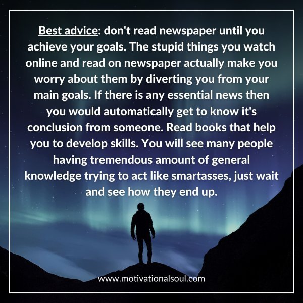 Best advice: don't read newspaper until you achieve