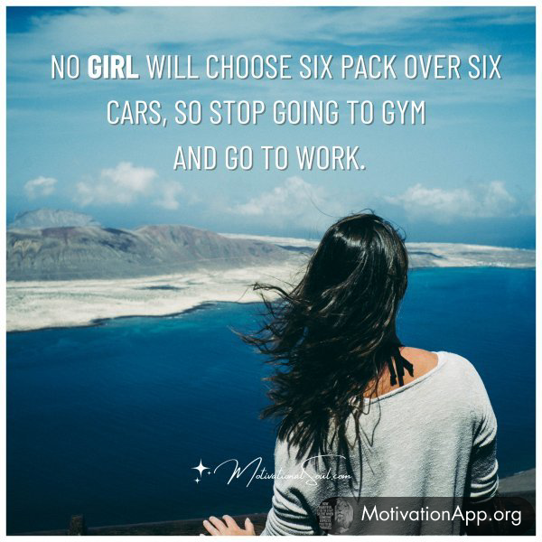 NO GIRL WILL CHOOSE SIX PACK OVER SIX CARS