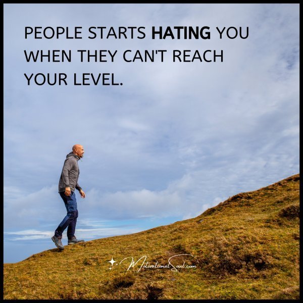 People starts hating you