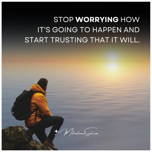 STOP WORRYING HOW