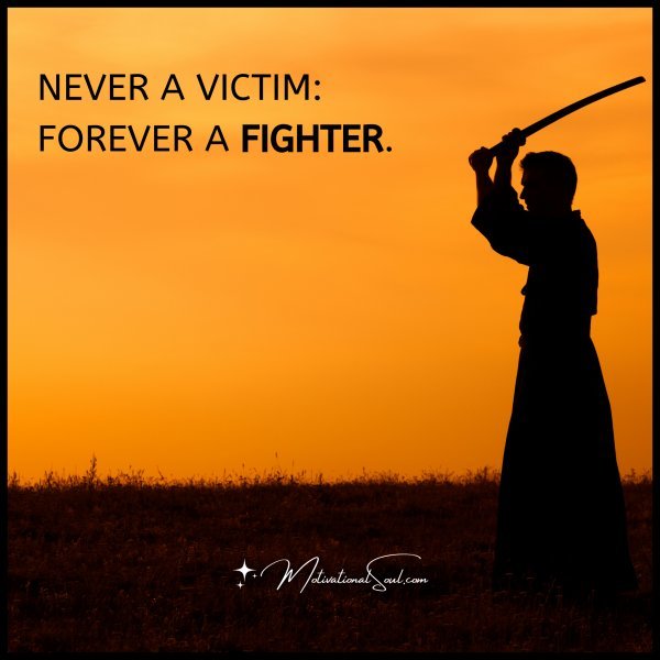 NEVER A VICTIM: