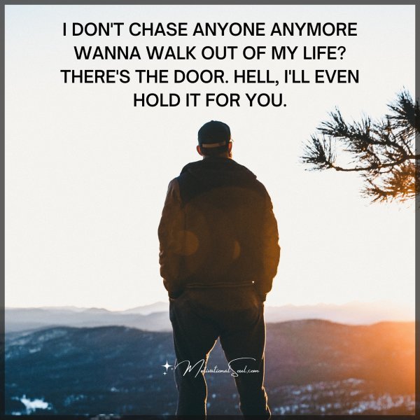 I DON'T CHASE ANYONE ANYMORE