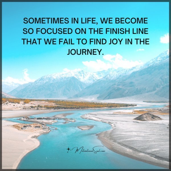 Quote: SOMETIMES IN
LIFE, WE BECOME
SO FOCUSED ON
THE