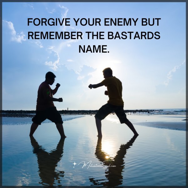 FORGIVE YOUR ENEMY