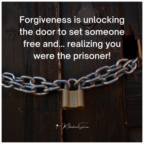 Forgiveness is unlocking the door