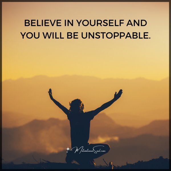 BELIEVE IN YOURSELF AND YOU