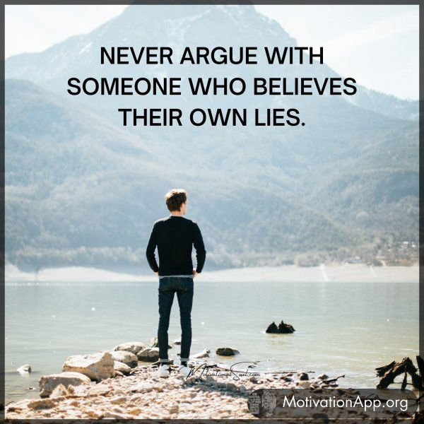 NEVER ARGUE WITH