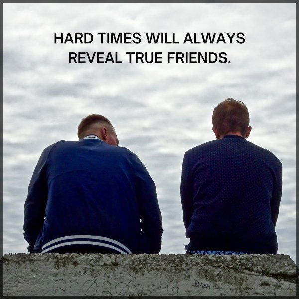 HARD TIMES WILL ALWAYS