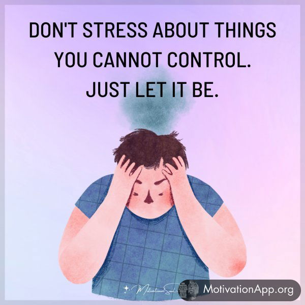 DON'T STRESS ABOUT THINGS