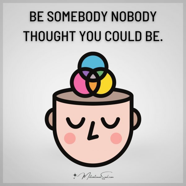 BE SOMEBODY