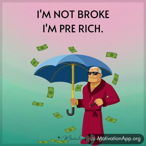 I'M NOT BROKE