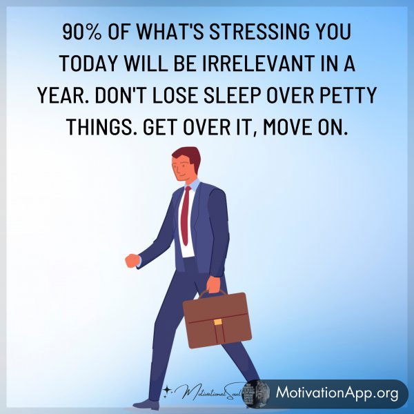 90% OF WHAT'S STRESSING YOU TODAY