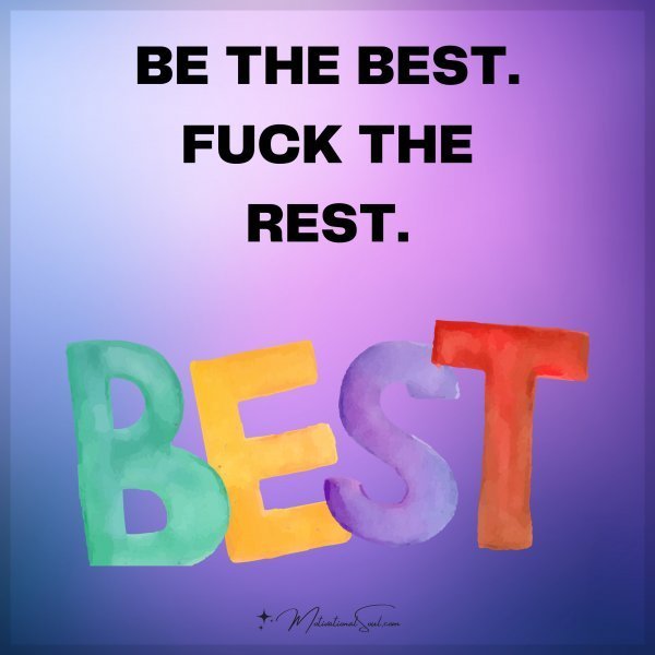 BE THE BEST.