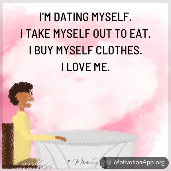 I'M DATING MYSELF.