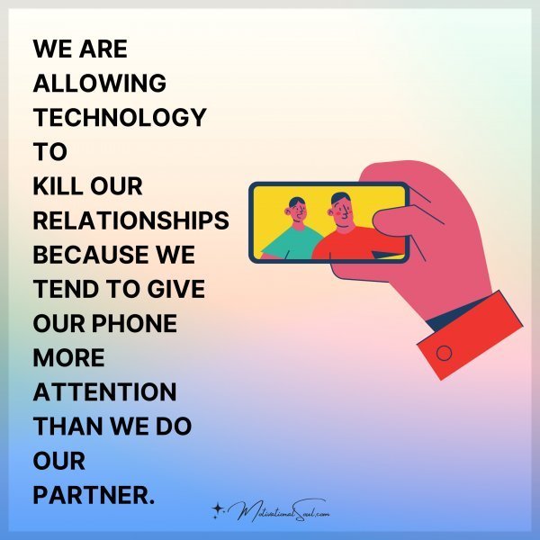 Quote: WE ARE
ALLOWING
TECHNOLOGY TO
KILL OUR