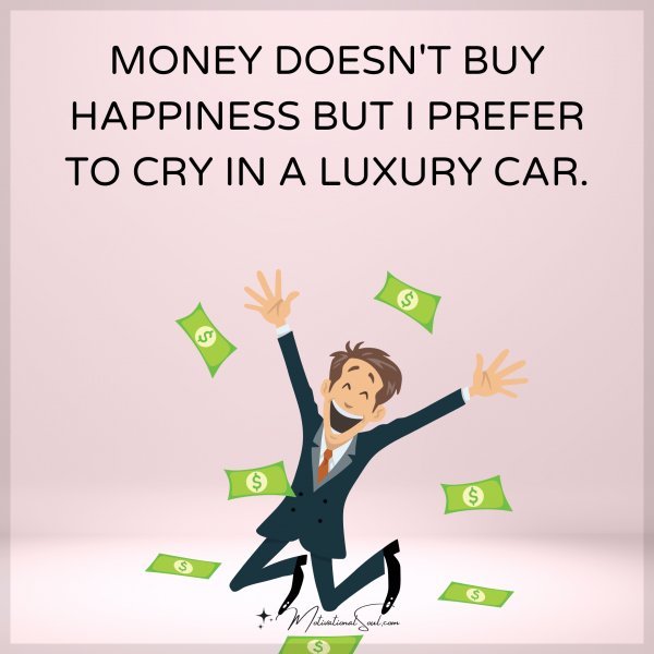 MONEY DOESN'T BUY HAPPINESS