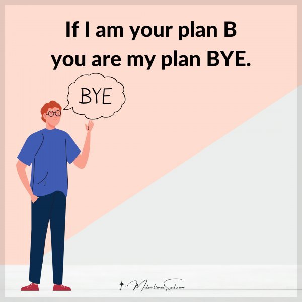 If i am your plan B