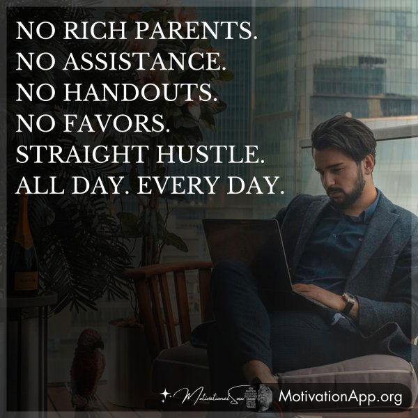 NO RICH PARENTS.