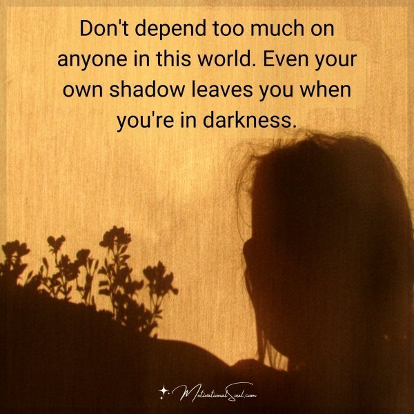 Don't depend too much on