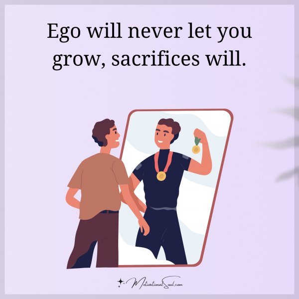 EGO WILL NEVER