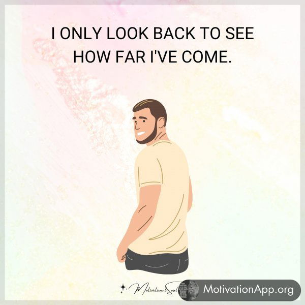 I ONLY LOOK BACK TO SEE