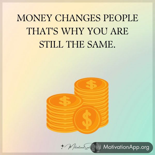 MONEY CHANGES PEOPLE