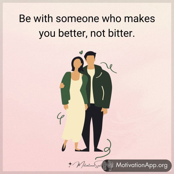 BE WITH SOMEONE WHO MAKES