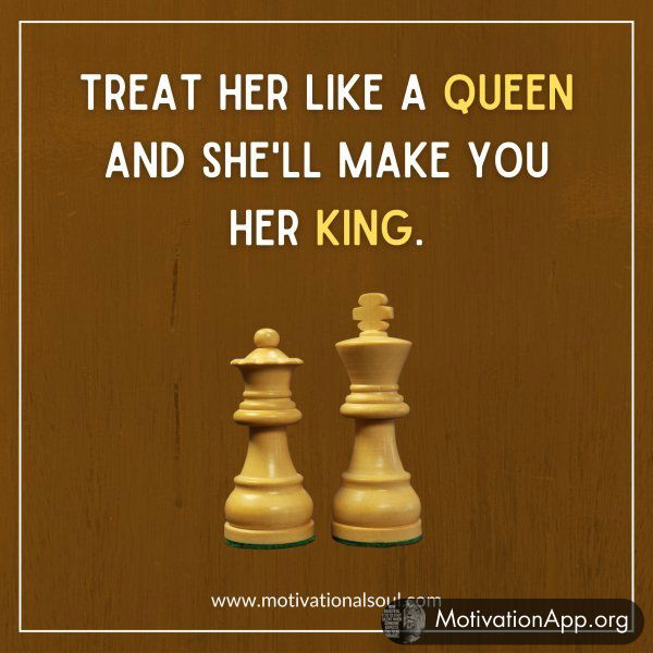 TREAT HER LIKE A QUEEN