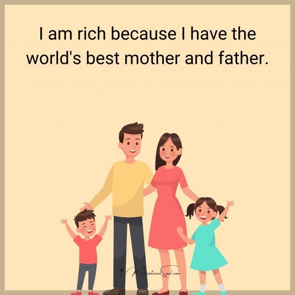 Quote: I am rich because I have the world’s best mother and father.
