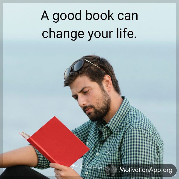 A good book can change your life.