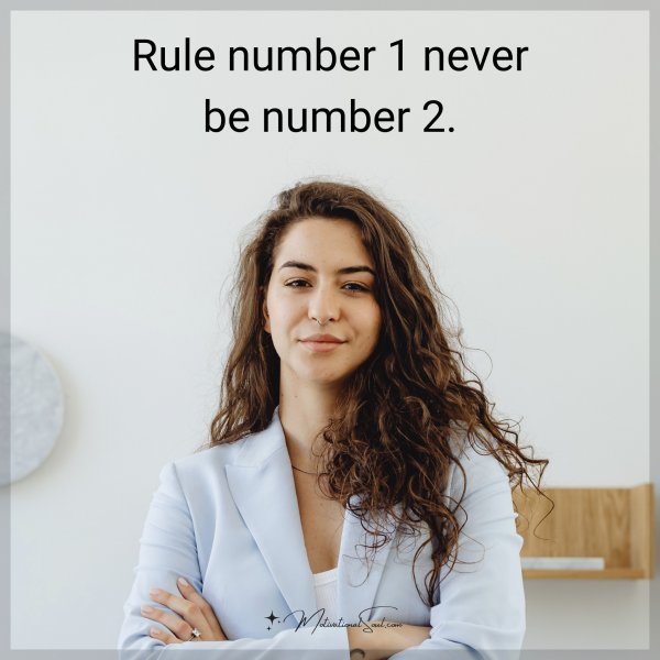 Rule number 1 never be number 2.