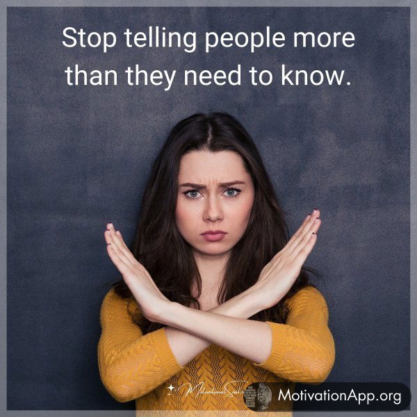 Stop telling people more than they need to know.