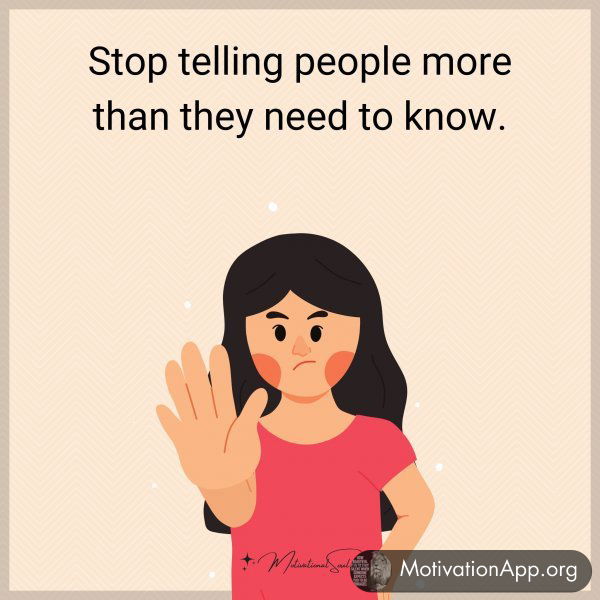 Stop telling people more than they need to know.