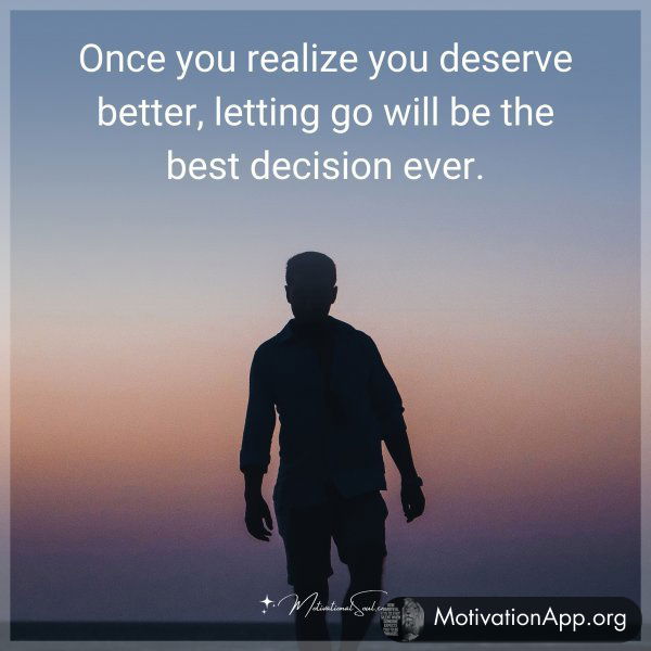 Once you realize you deserve better