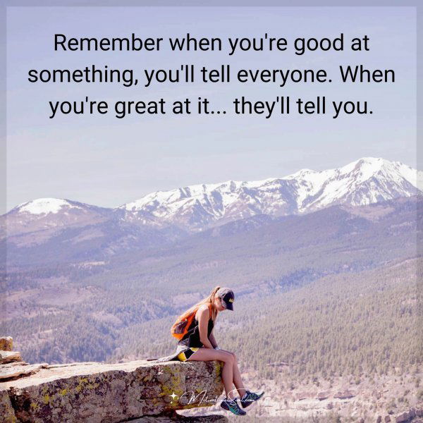 Remember when you're good at something