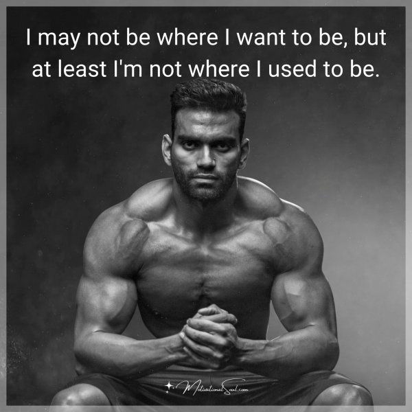 I may not be where I want to be