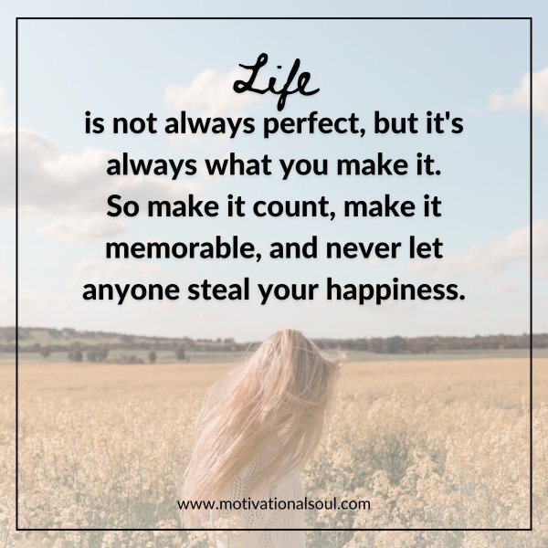 Quote: Life is not always perfect,
but it’s always
what you