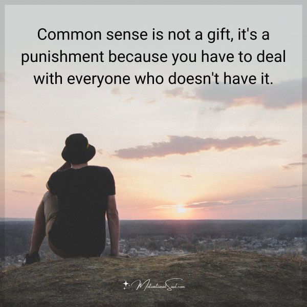 Common sense is not a gift