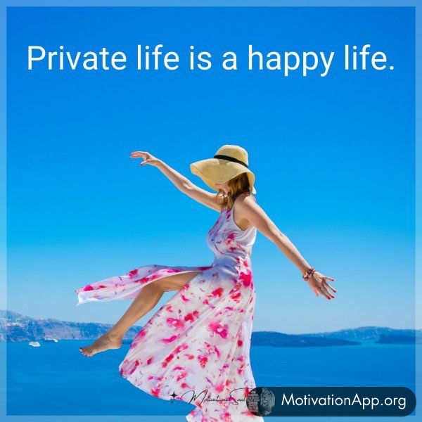 Private life is a happy life.