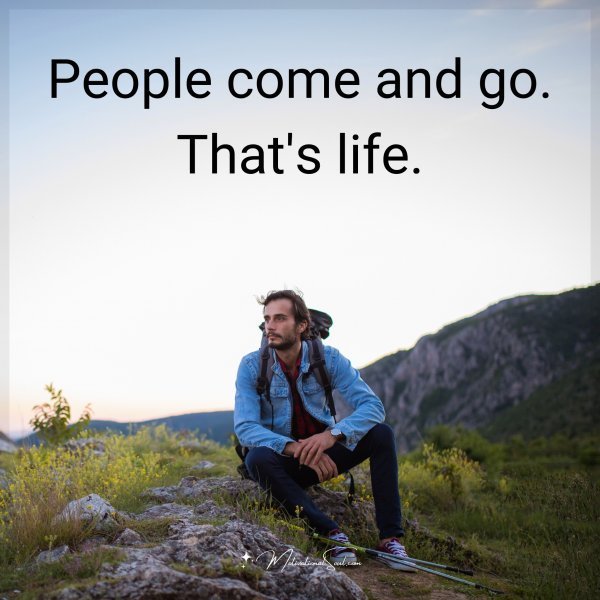 People come and go. That's life.