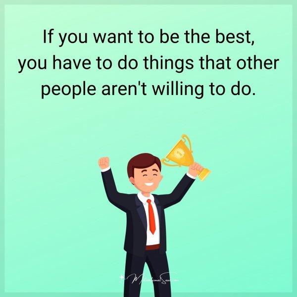 If you want to be the best